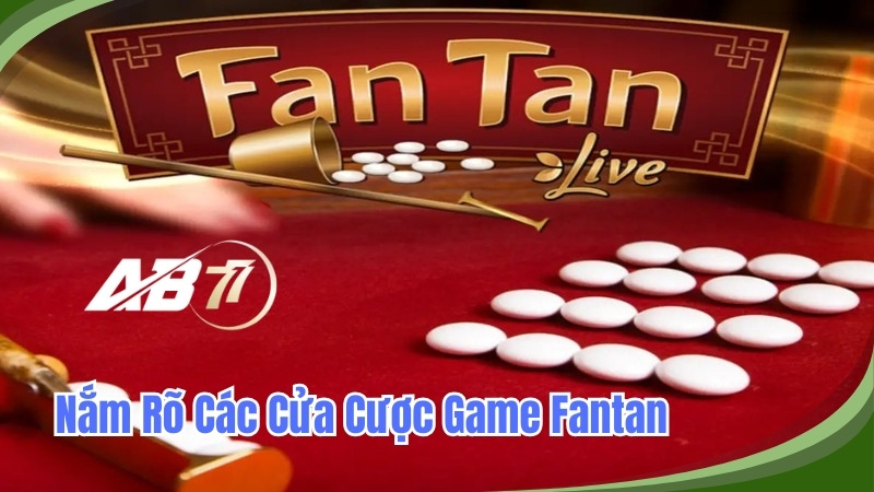 Nắm rõ các cửa cược của game Fantan để đưa ra dự đoán chính xác